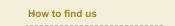 How to find us